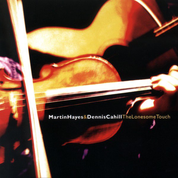 Martin Hayes & Dennis Cahill – The Lonesome Touch (CD)